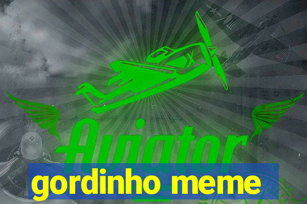 gordinho meme